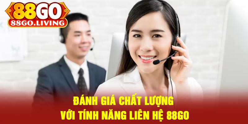 Đánh Giá Chất Lượng Với Tính Năng Liên Hệ 88Go
