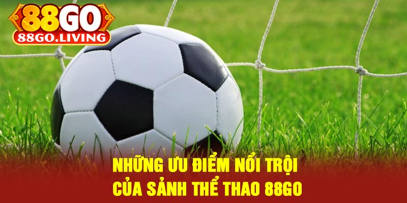 Những Ưu Điểm Nổi trội Của Sảnh Thể Thao 88Go