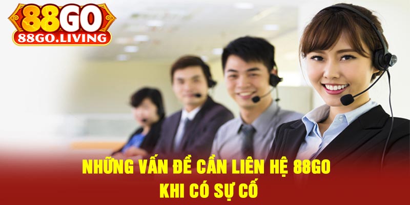 Những Vấn Đề Cần Liên Hệ 88Go Khi Có Sự Cố