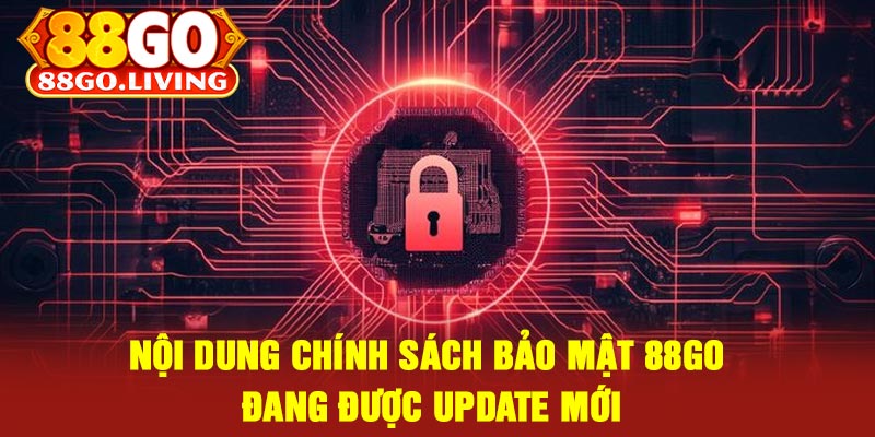 Nội Dung Chính Sách Bảo Mật 88Go Đang Được Update Mới