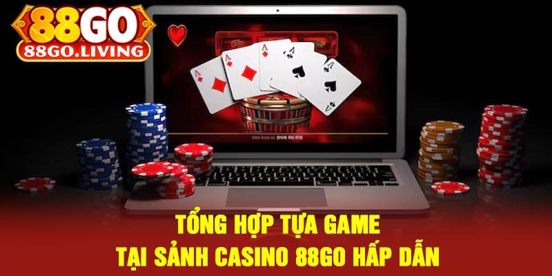 Tổng Hợp Tựa Game Tại Sảnh Casino 88Go Hấp Dẫn