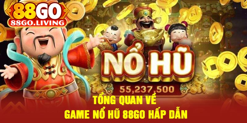 Tổng Quan Về Game Nổ Hũ 88Go Hấp Dẫn