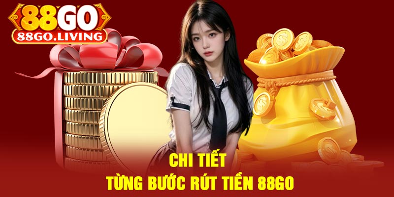 Chi Tiết Từng Bước Rút Tiền 88Go