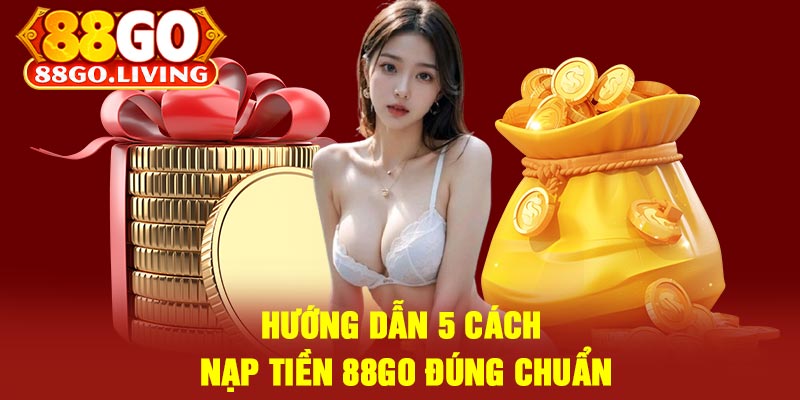 Hướng Dẫn 5 Cách Nạp Tiền 88Go Đúng Chuẩn