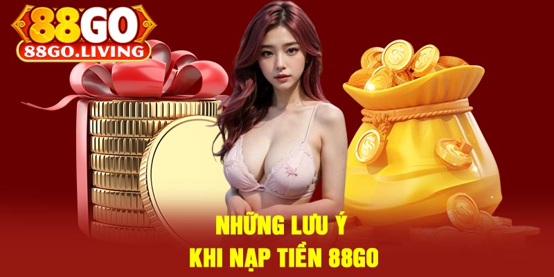 Những Lưu Ý Khi Nạp Tiền 88Go